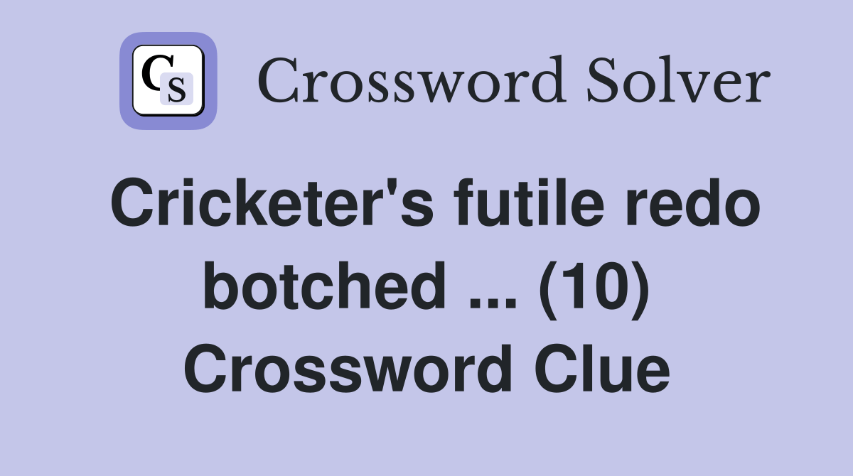 Cricketer's futile redo botched (10) Crossword Clue Answers